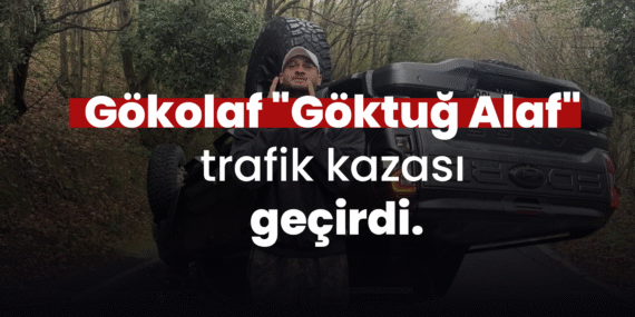 Gökolaf “Göktuğ Alaf” trafik kazası geçirdi.